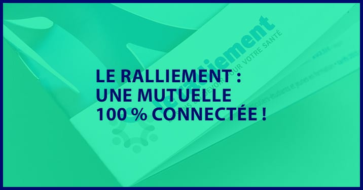 Le Ralliement : une mutuelle 100 % connectée !
