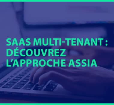 Découvrez le mode SaaS multi-tenant chez ASSIA.